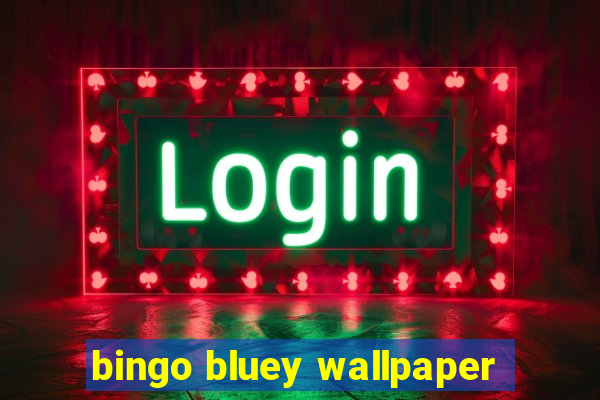 bingo bluey wallpaper