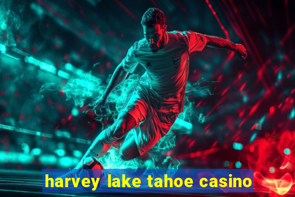 harvey lake tahoe casino