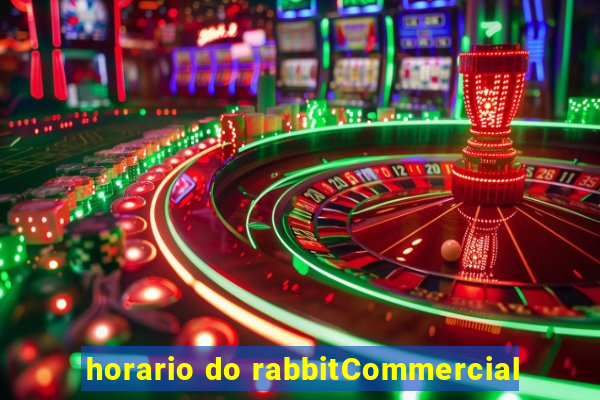 horario do rabbitCommercial