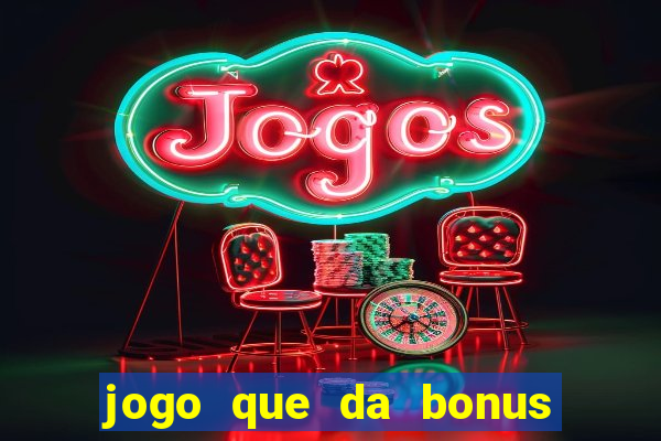 jogo que da bonus e pode sacar