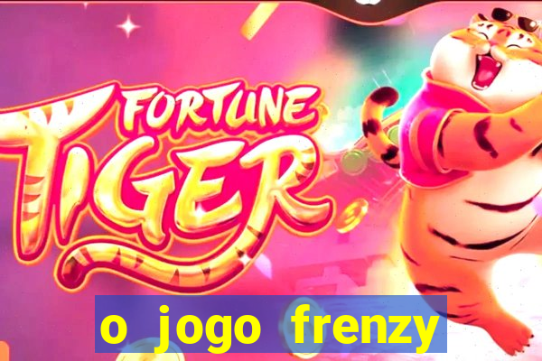 o jogo frenzy slots paga mesmo