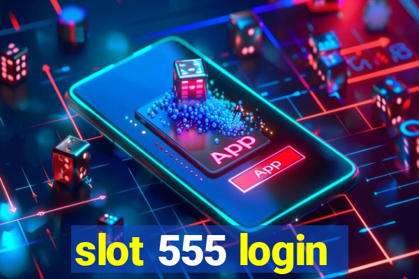 slot 555 login