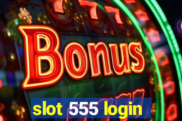 slot 555 login