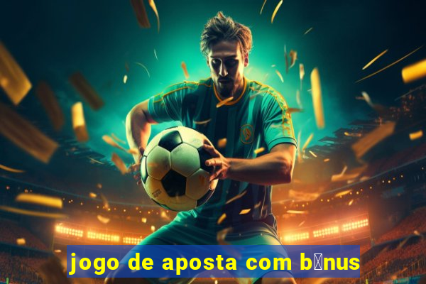 jogo de aposta com b么nus