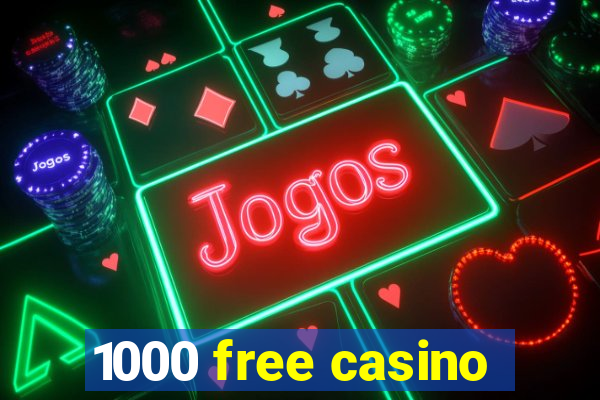 1000 free casino