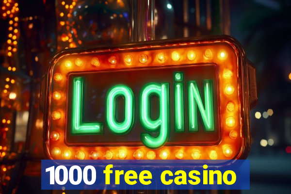 1000 free casino