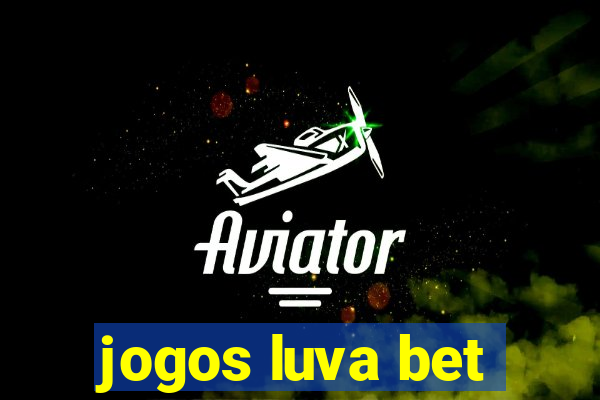 jogos luva bet