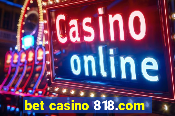 bet casino 818.com