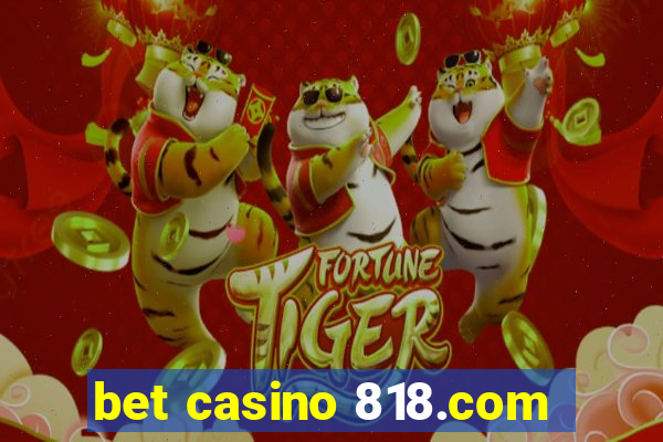 bet casino 818.com