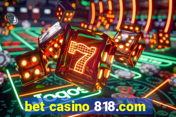 bet casino 818.com