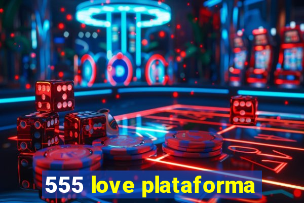 555 love plataforma