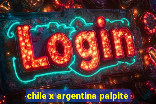 chile x argentina palpite