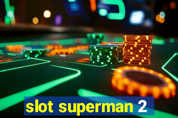 slot superman 2