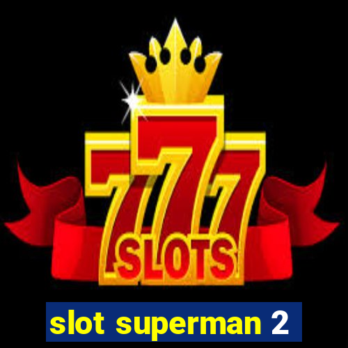 slot superman 2