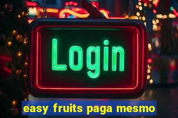 easy fruits paga mesmo