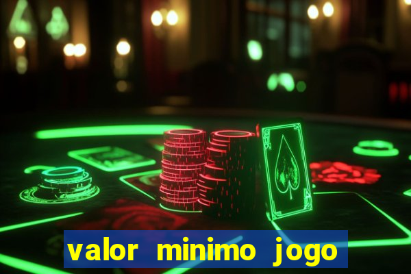 valor minimo jogo do tigre