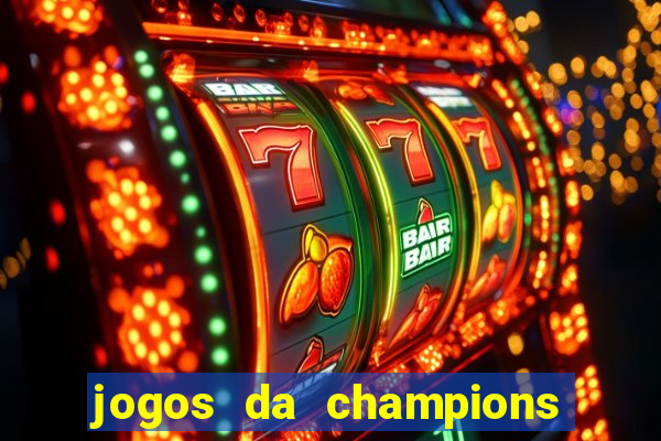 jogos da champions onde vai passar