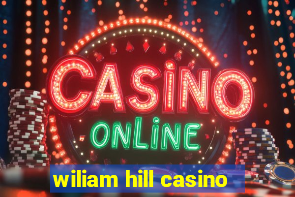 wiliam hill casino