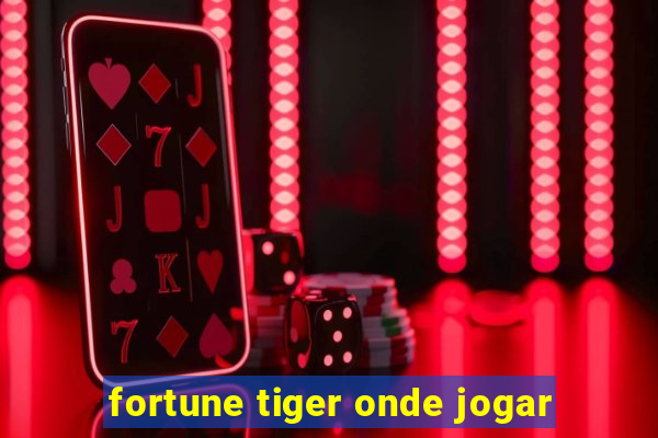 fortune tiger onde jogar