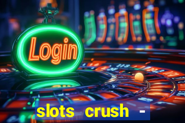 slots crush - casino portugal