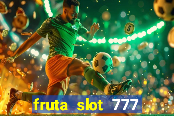 fruta slot 777 paga mesmo