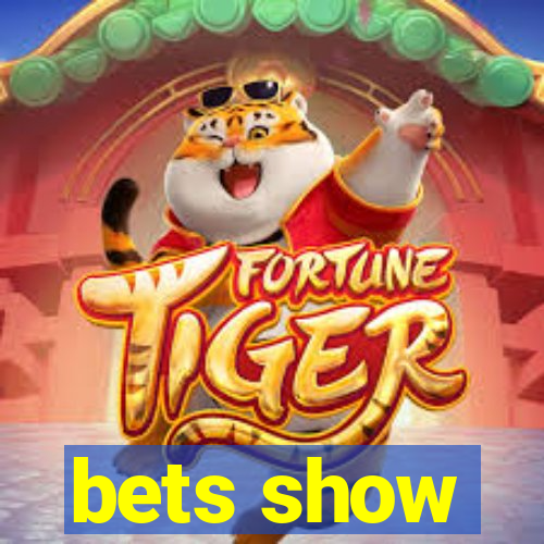 bets show