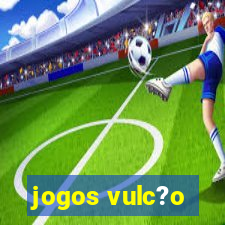 jogos vulc?o