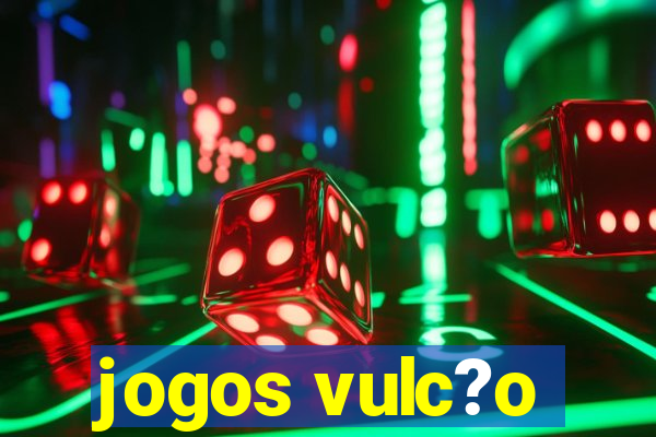 jogos vulc?o