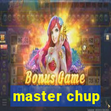 master chup