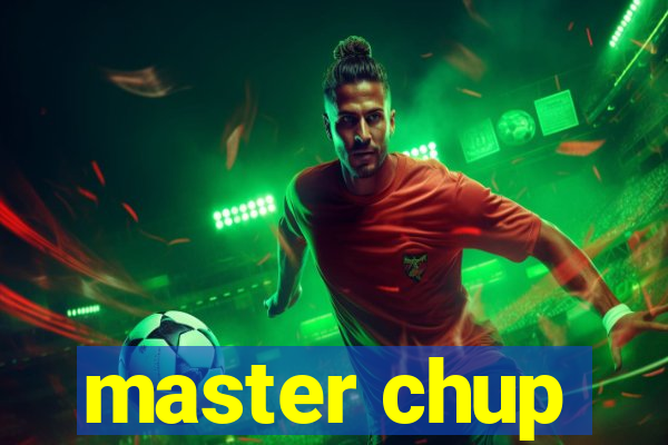 master chup