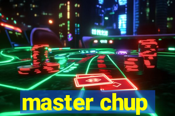 master chup