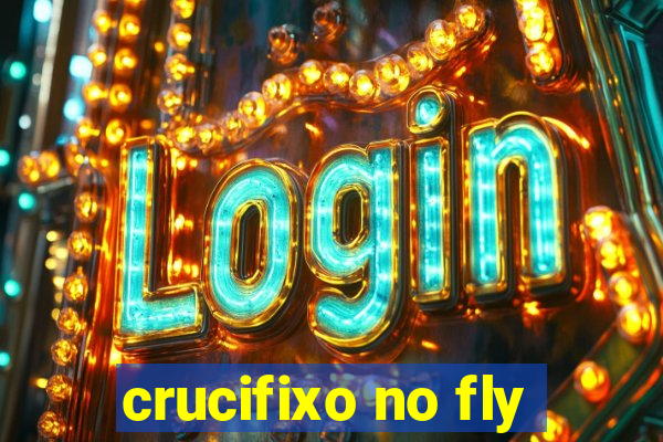 crucifixo no fly