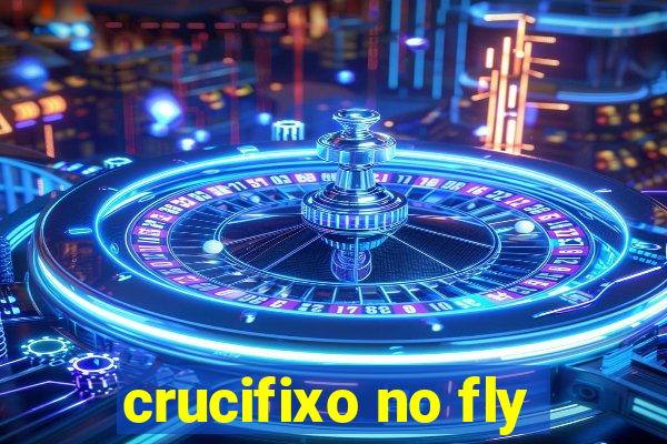 crucifixo no fly