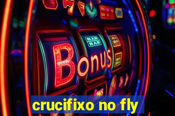 crucifixo no fly