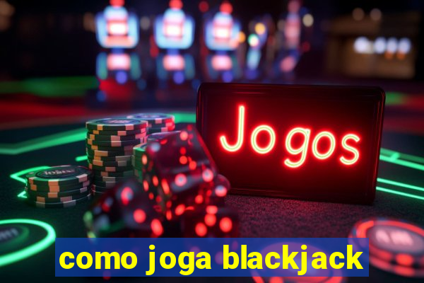 como joga blackjack