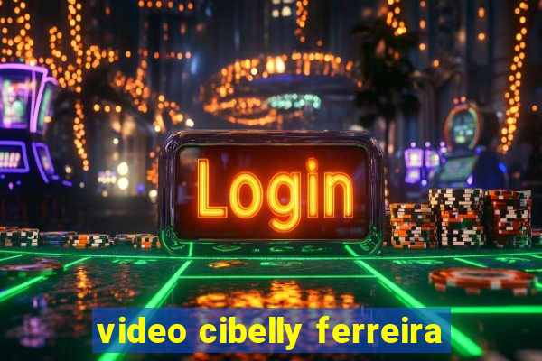 video cibelly ferreira