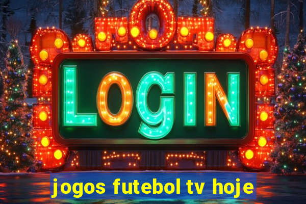 jogos futebol tv hoje