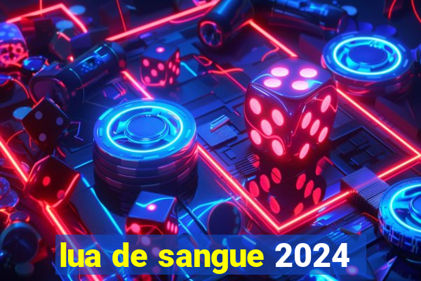 lua de sangue 2024