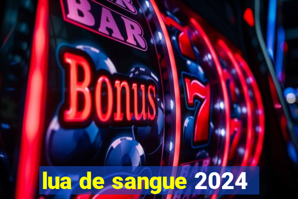 lua de sangue 2024