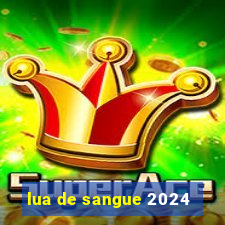 lua de sangue 2024