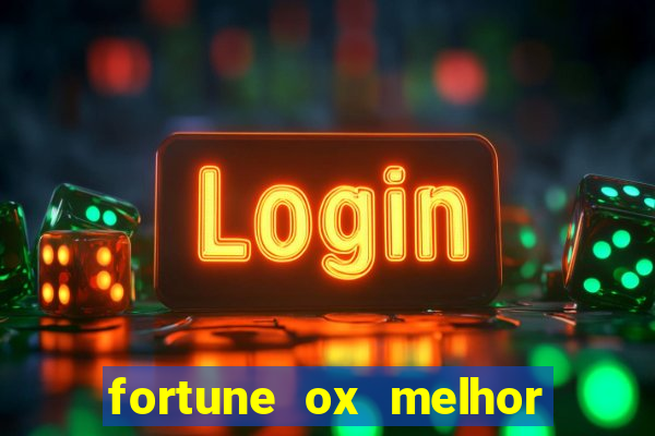 fortune ox melhor horário para jogar