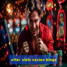 after slots casino bingo