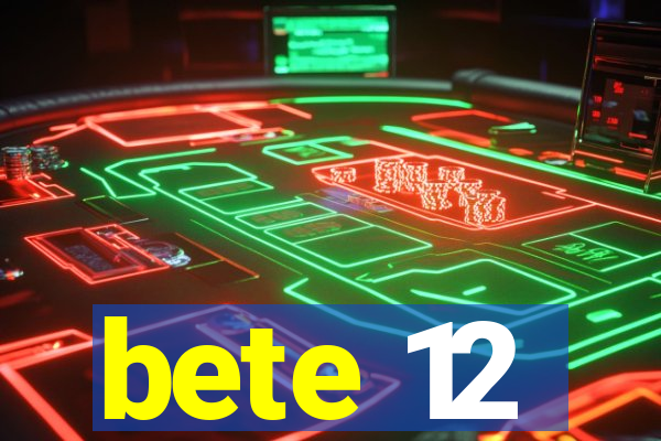 bete 12