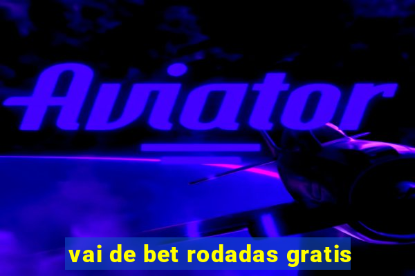 vai de bet rodadas gratis