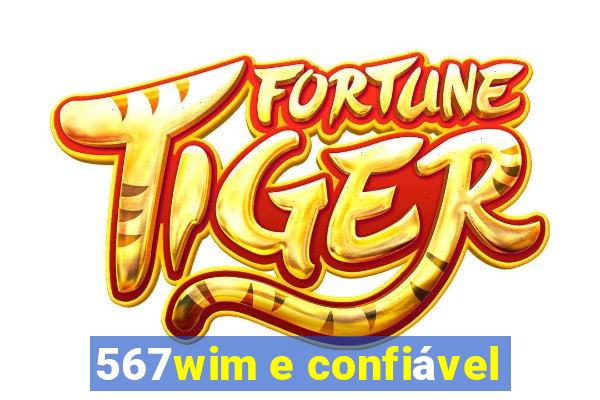 567wim e confiável