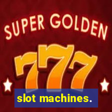 slot machines.