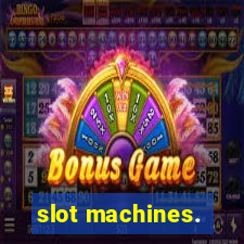 slot machines.