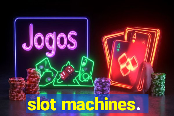 slot machines.