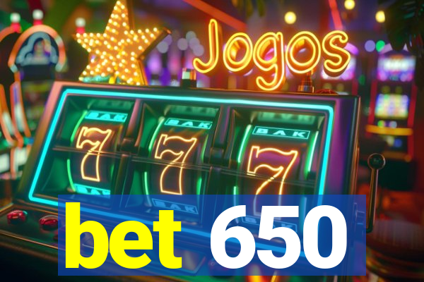 bet 650