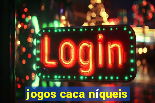 jogos caca níqueis